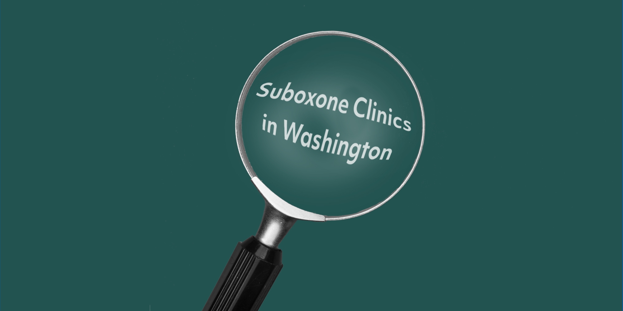 Magnifying glass over the words "Suboxone Clinics in Washington"