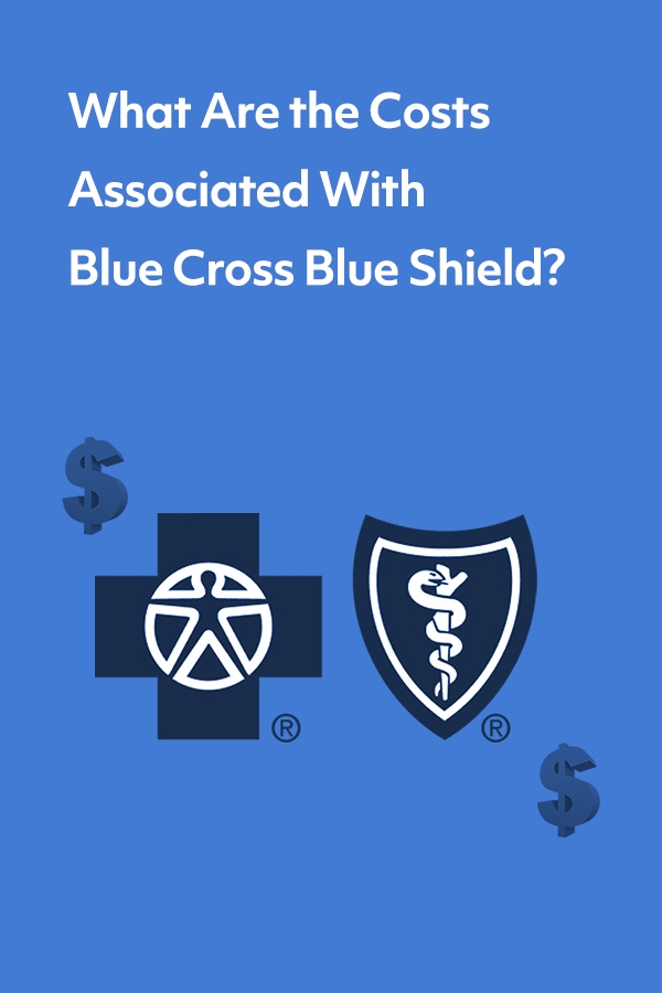 What are the costs associated with Blue Cross Blue Shield?