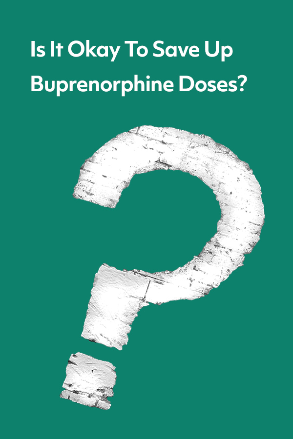 This article takes a look at why people on medication-assisted treatment may be tempted to save doses of buprenorphine, and whether that's safe.