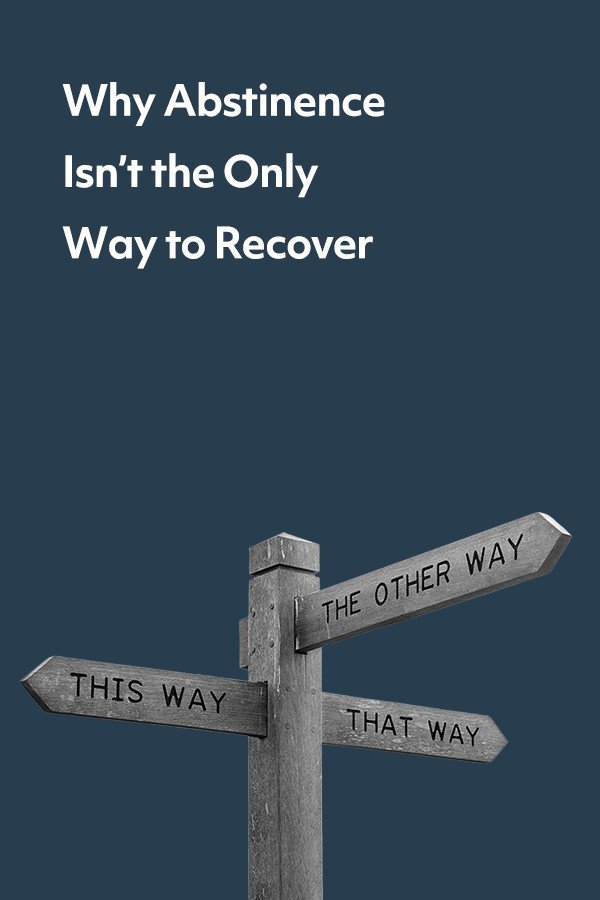 Abstinence is not the only way to recover. There are many pathways to addiction recovery.