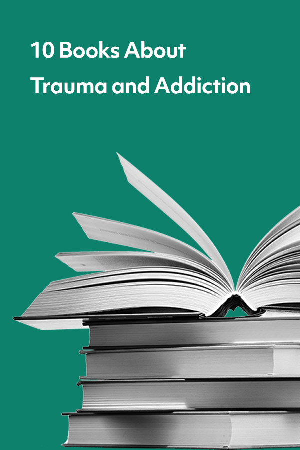 Trauma and addiction are so interconnected. Here are ten books that provide excellent insight and support.