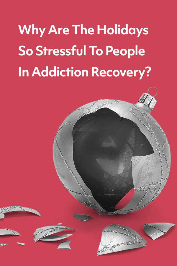 Holidays are stressful for people newly in addiction recovery. Learn why holidays create stress, so you can understand and help your loved one.
