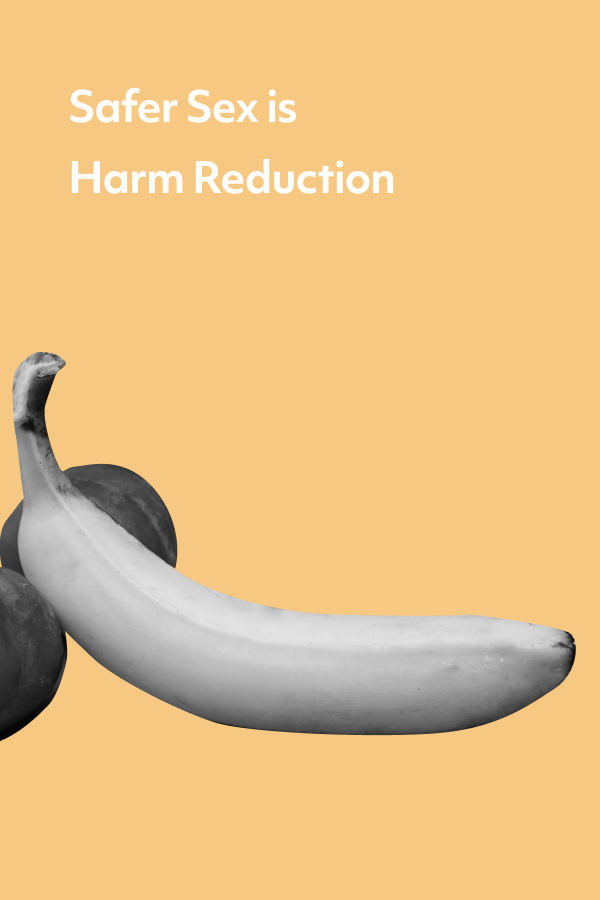 Safer sex views sex through a harm reduction lens. Here are some suggestions and resources to reduce your risk and avoid unwanted outcomes. 